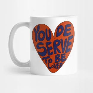 You deserve to be loved Mug